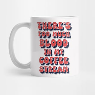 Too much blood in my coffee stream / funny retro humor saying Mug